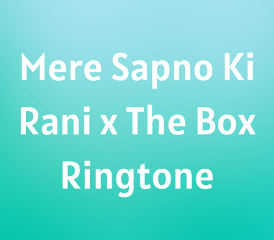 mere-sapno-ki-rani-x-the-box-ringtone-download