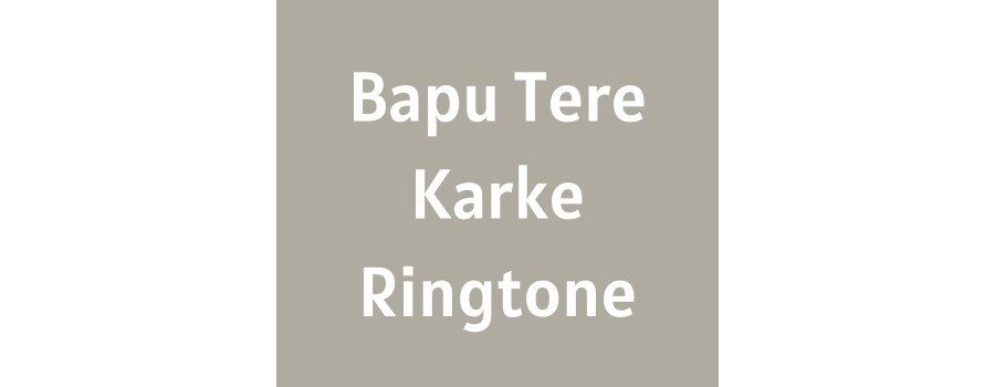 Bapu Tere Karke Ringtone Download MP3