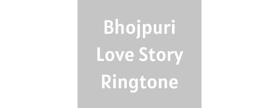 Bhojpuri Love Story Ringtone Download MP3