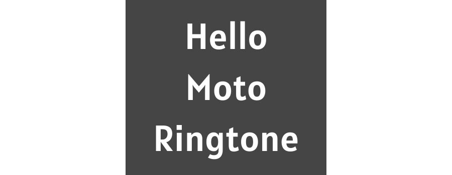 Hello Moto Ringtone Download MP3