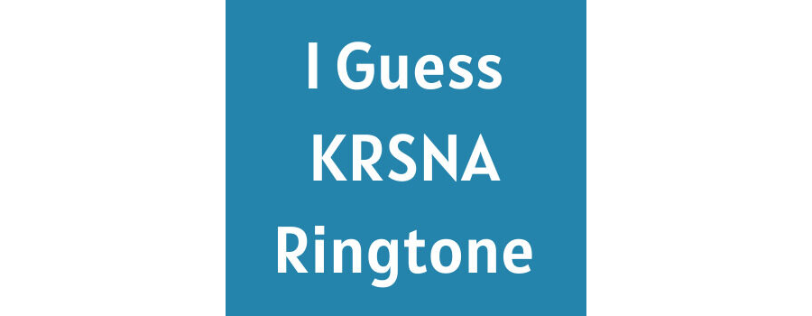 I Guess Ringtone Download - KRSNA