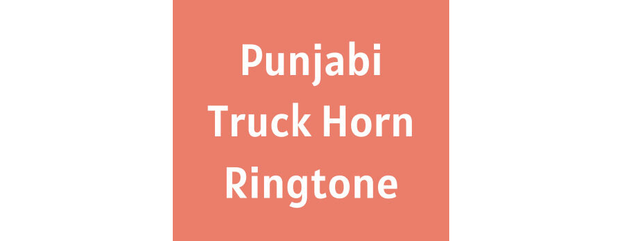 Punjabi Truck Horn Ringtone Download MP3