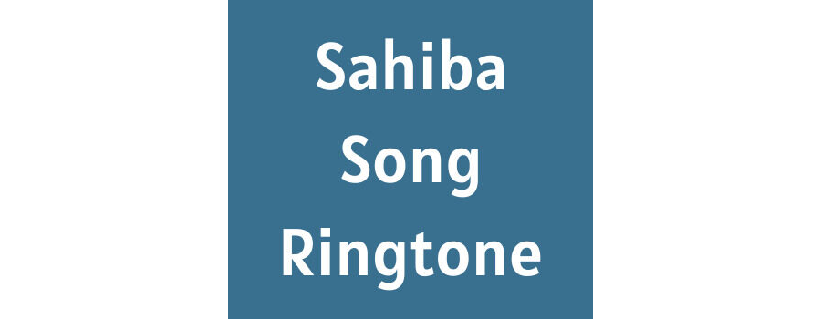 Sahiba Song Ringtone Download MP3