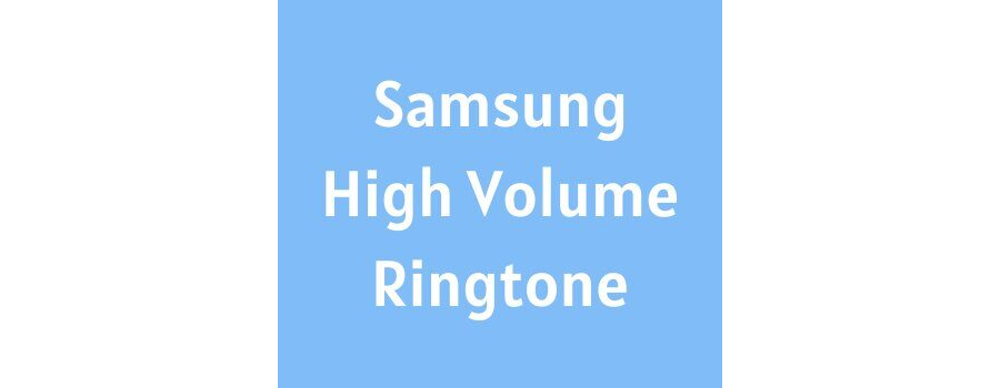 Samsung High Volume Ringtone Download MP3