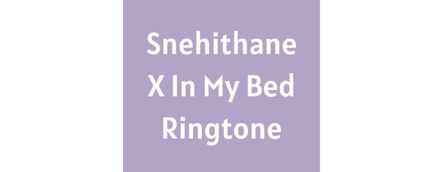 Snehithane X In My Bed Ringtone Download