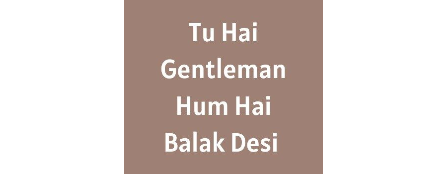 Tu Hai Gentleman Hum Hai Balak Desi Ringtone Download