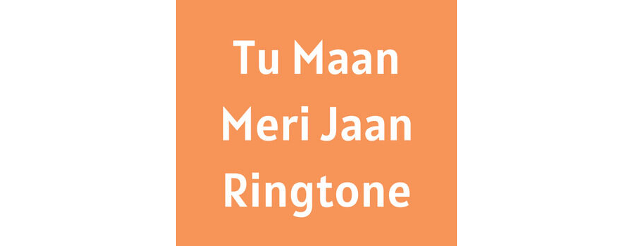 Tu Maan Meri Jaan Ringtone Download MP3