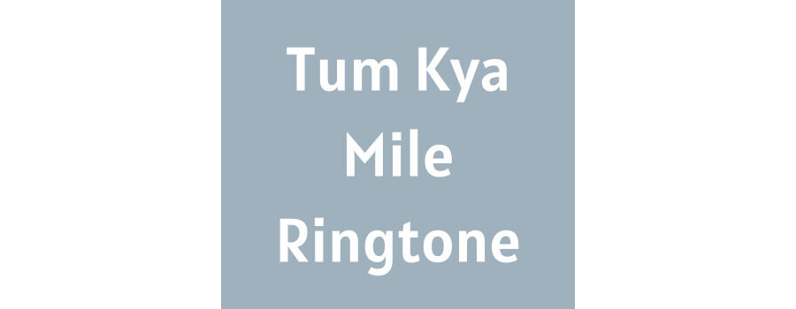 Tum Kya Mile Ringtone Download MP3